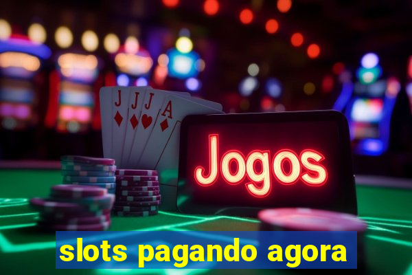 slots pagando agora